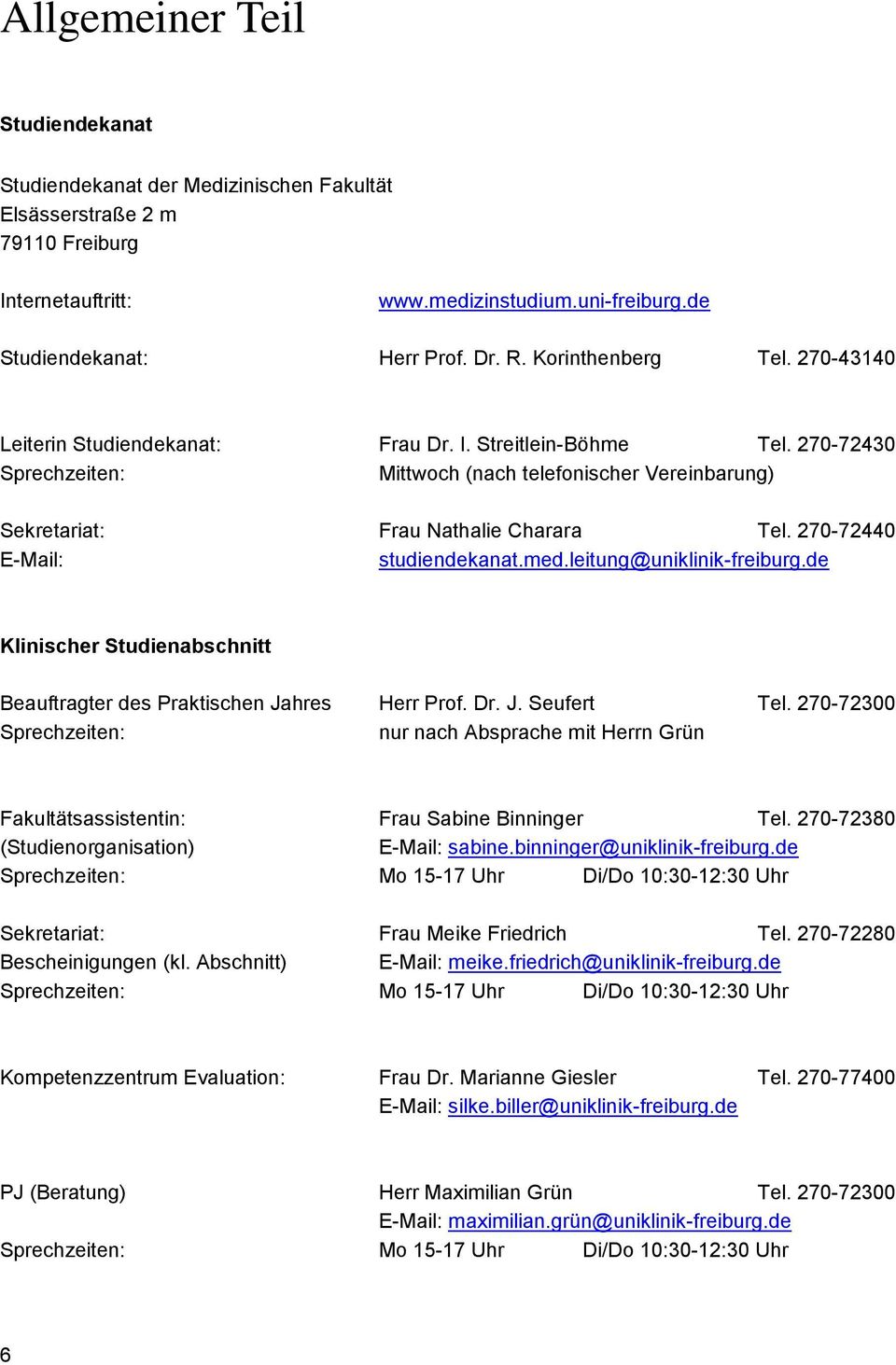 270-72440 E-Mail: studiendekanat.med.leitung@uniklinik-freiburg.de Klinischer Studienabschnitt Beauftragter des Praktischen Jahres Herr Prof. Dr. J. Seufert Tel.
