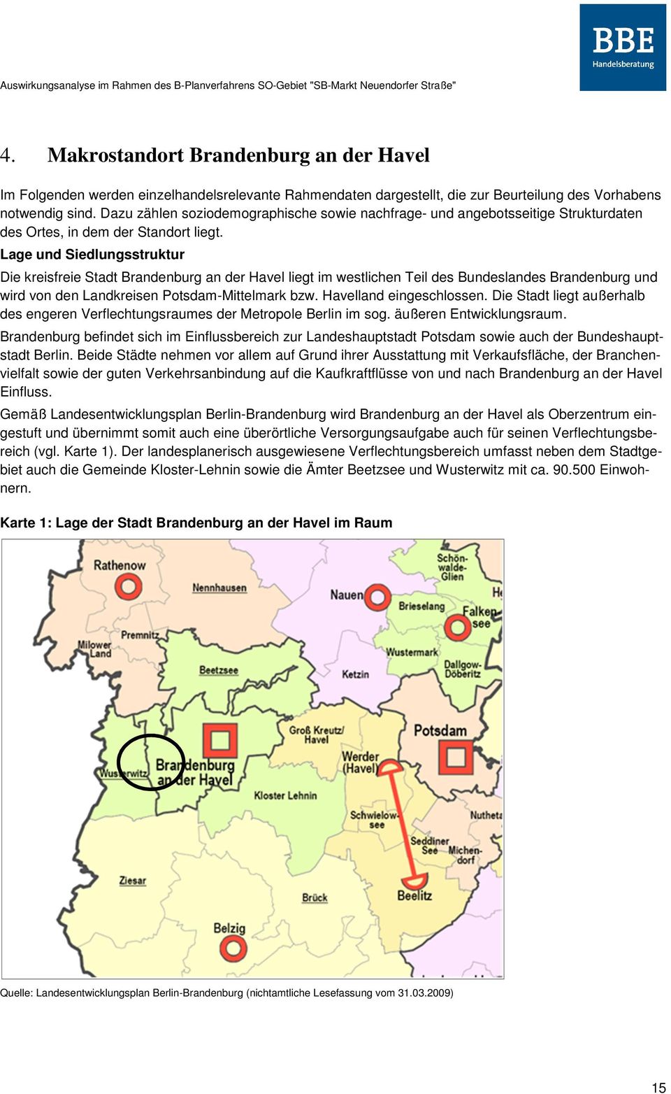 Lage und Siedlungsstruktur Die kreisfreie Stadt Brandenburg an der Havel liegt im westlichen Teil des Bundeslandes Brandenburg und wird von den Landkreisen Potsdam-Mittelmark bzw.