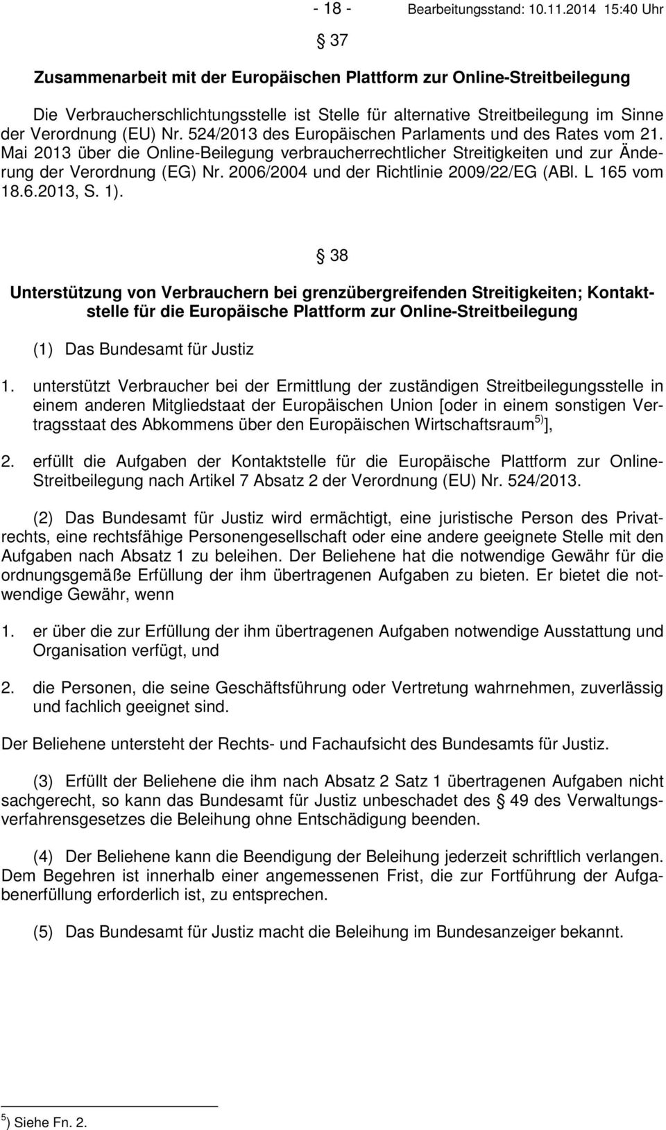 524/2013 des Europäischen Parlaments und des Rates vom 21. Mai 2013 über die Online-Beilegung verbraucherrechtlicher Streitigkeiten und zur Änderung der Verordnung (EG) Nr.