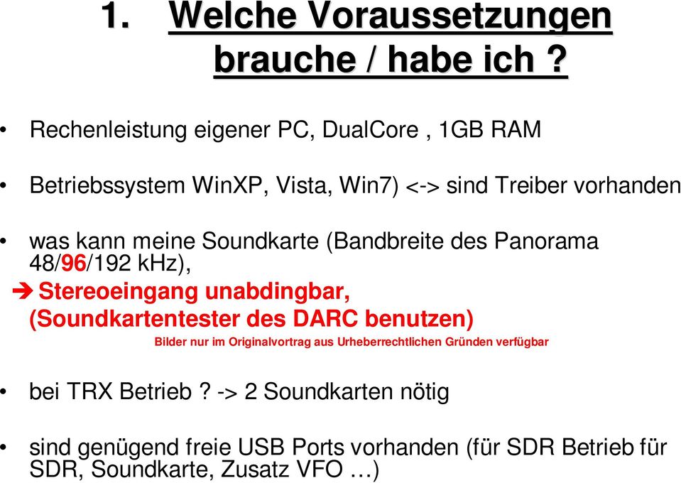 Soundkarte (Bandbreite des Panorama 48/96/192 khz), Stereoeingang unabdingbar, (Soundkartentester des DARC benutzen)
