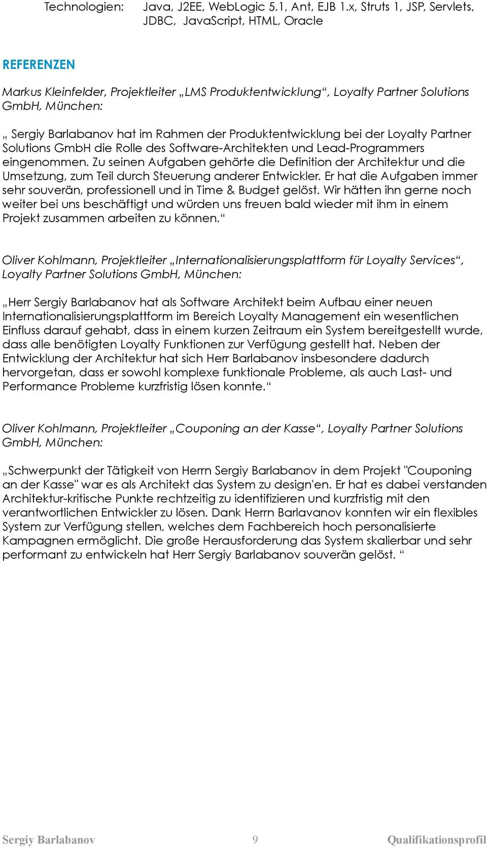 Rahmen der Produktentwicklung bei der Loyalty Partner Solutions GmbH die Rolle des Software-Architekten und Lead-Programmers eingenommen.