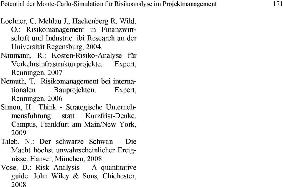 : Risikomanagement bei internationalen Bauprojekten. Expert, Renningen, 2006 Simon, H.: Think - Strategische Unternehmensführung statt Kurzfrist-Denke.