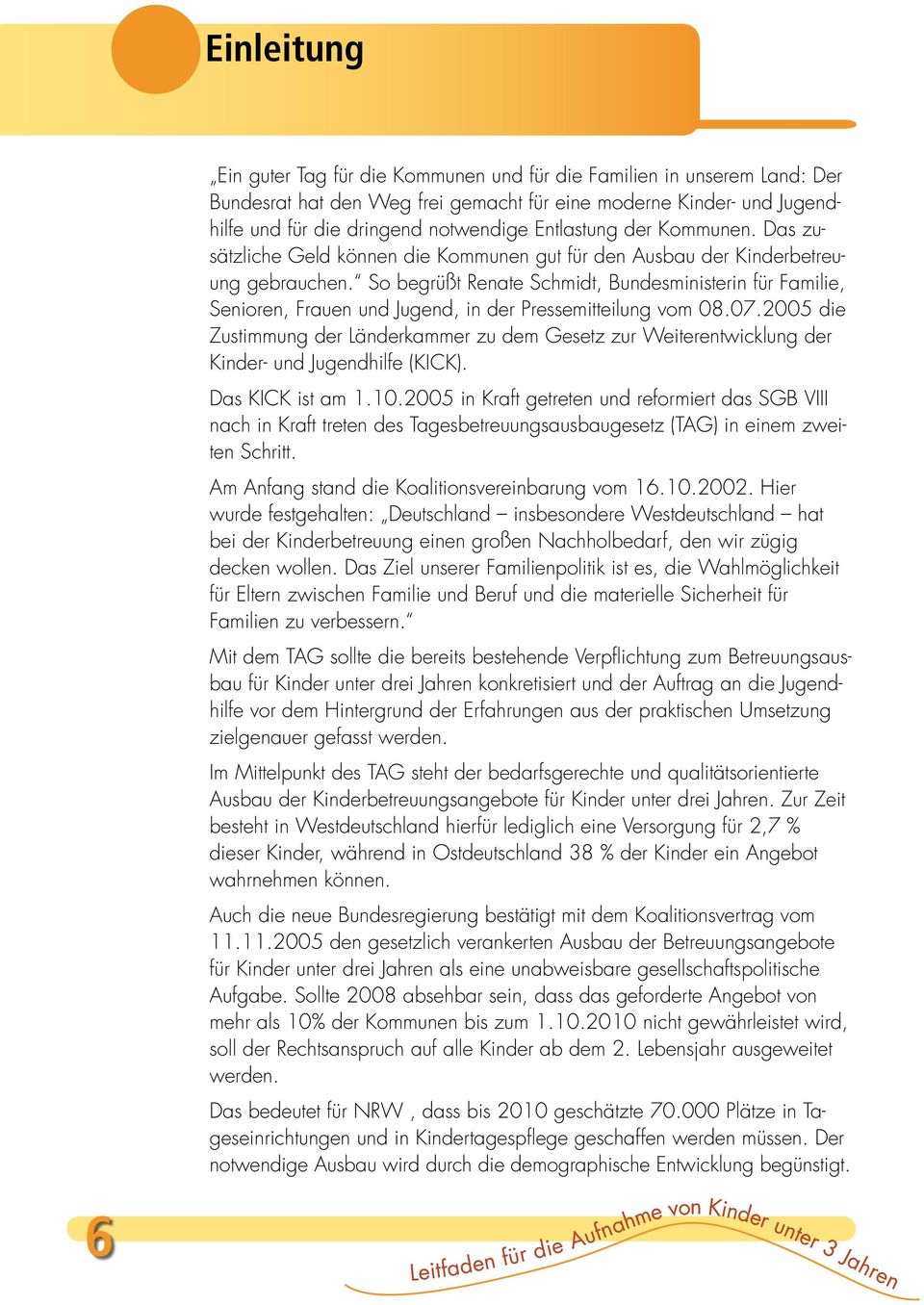 So begrüßt Renate Schmidt, Bundesministerin für Familie, Senioren, Frauen und Jugend, in der Pressemitteilung vom 08.07.