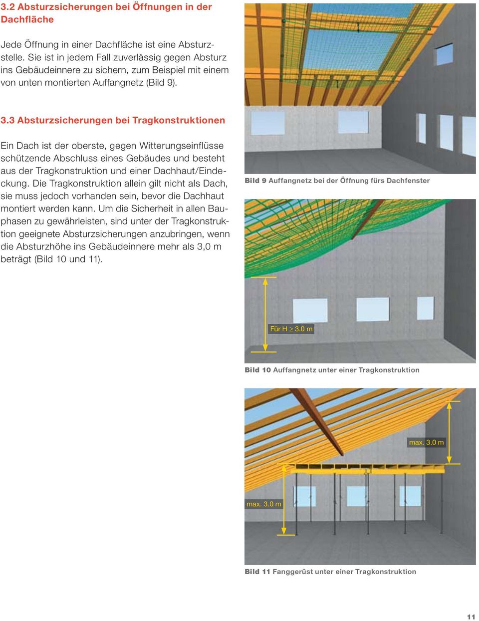 3 Absturzsicherungen bei Tragkonstruktionen Ein Dach ist der oberste, gegen Witterungseinflüsse schützende Abschluss eines Gebäudes und besteht aus der Tragkonstruktion und einer Dachhaut/Eindeckung.