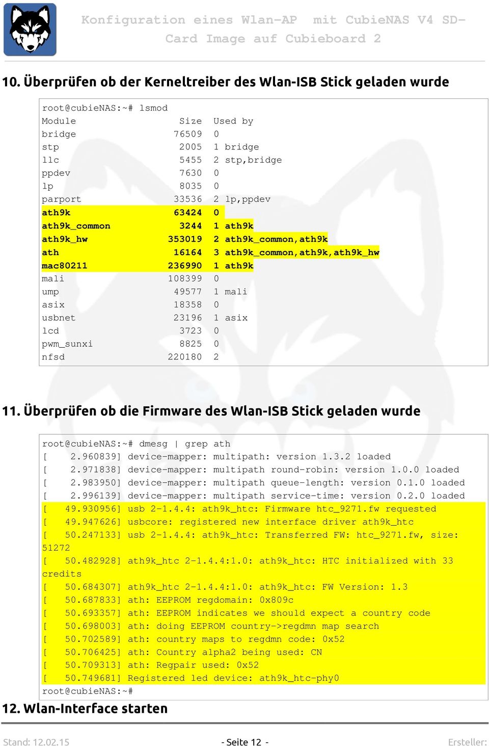 0 usbnet 23196 1 asix lcd 3723 0 pwm_sunxi 8825 0 nfsd 220180 2 11. Überprüfen ob die Firmware des Wlan-ISB Stick geladen wurde root@cubienas:~# dmesg grep ath [ 2.