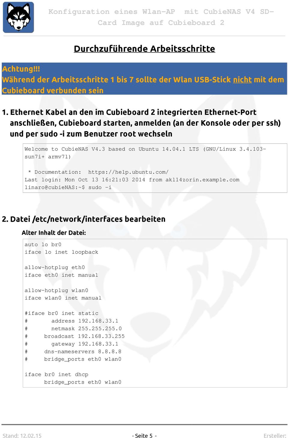 V4.3 based on Ubuntu 14.04.1 LTS (GNU/Linux 3.4.103- sun7i+ armv7l) * Documentation: https://help.ubuntu.com/ Last login: Mon Oct 13 16:21:03 2014 from akl14zorin.example.
