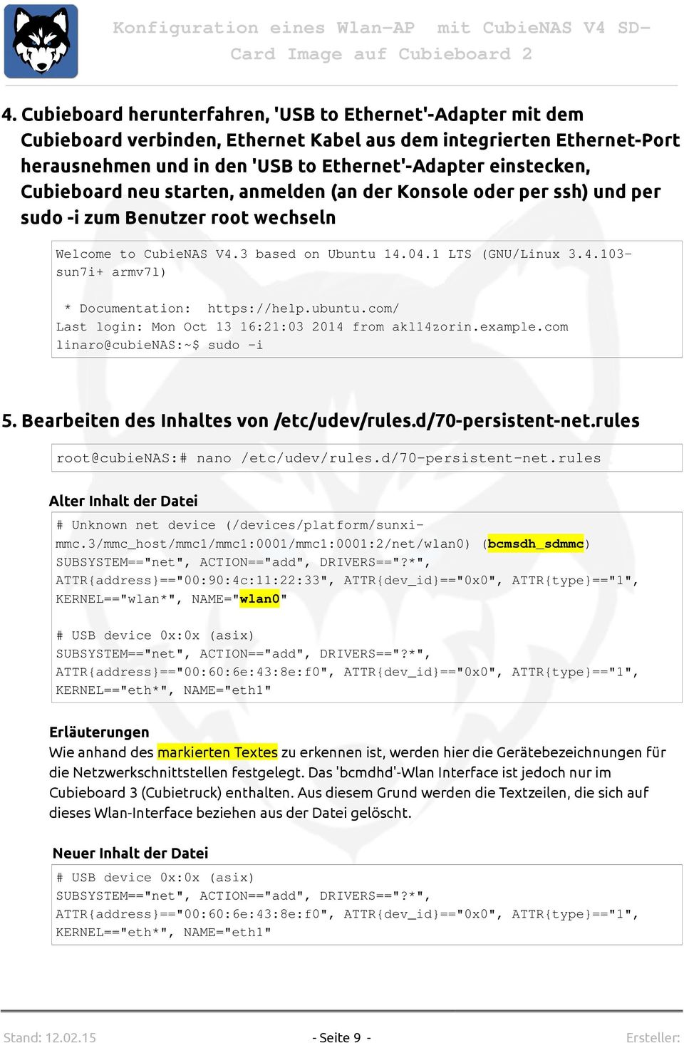 ubuntu.com/ Last login: Mon Oct 13 16:21:03 2014 from akl14zorin.example.com linaro@cubienas:~$ sudo -i 5. Bearbeiten des Inhaltes von /etc/udev/rules.d/70-persistent-net.