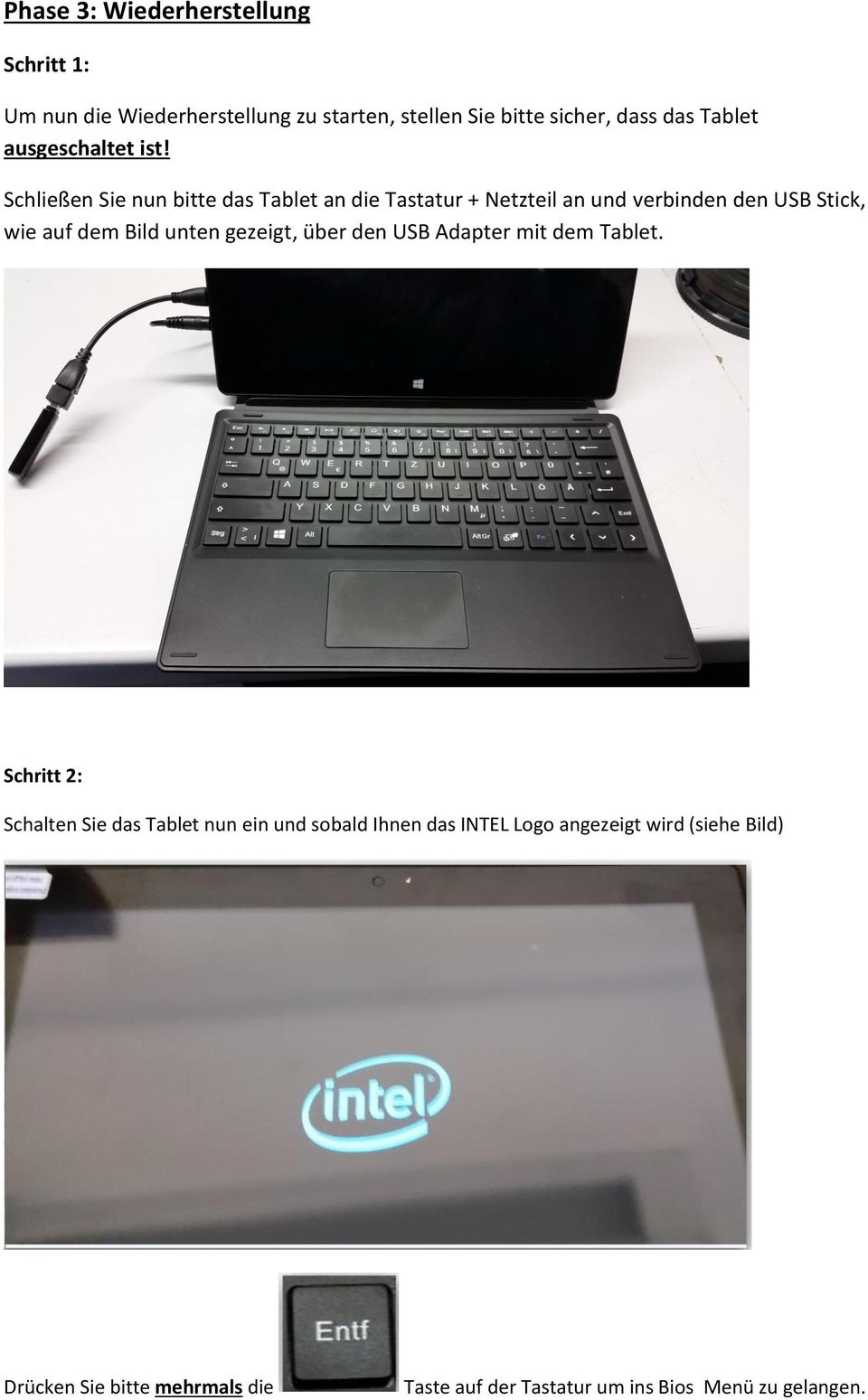 Schließen Sie nun bitte das Tablet an die Tastatur + Netzteil an und verbinden den USB Stick, wie auf dem Bild unten