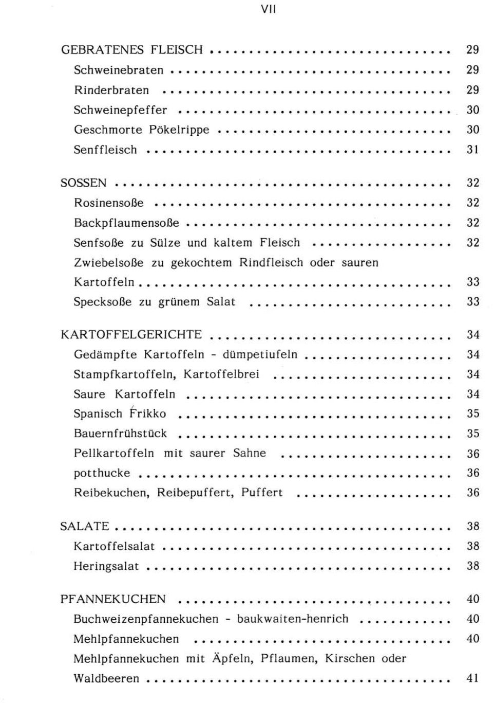 34 Stampfkartoffeln, Kartoffelbrei 34 Saure Kartoffeln 34 Spanisch Frikko 35 Bauernfrühstück 35 Pellkartoffeln mit saurer Sahne 36 potthucke 36 Reibekuchen, Reibepuffert, Puffert 36