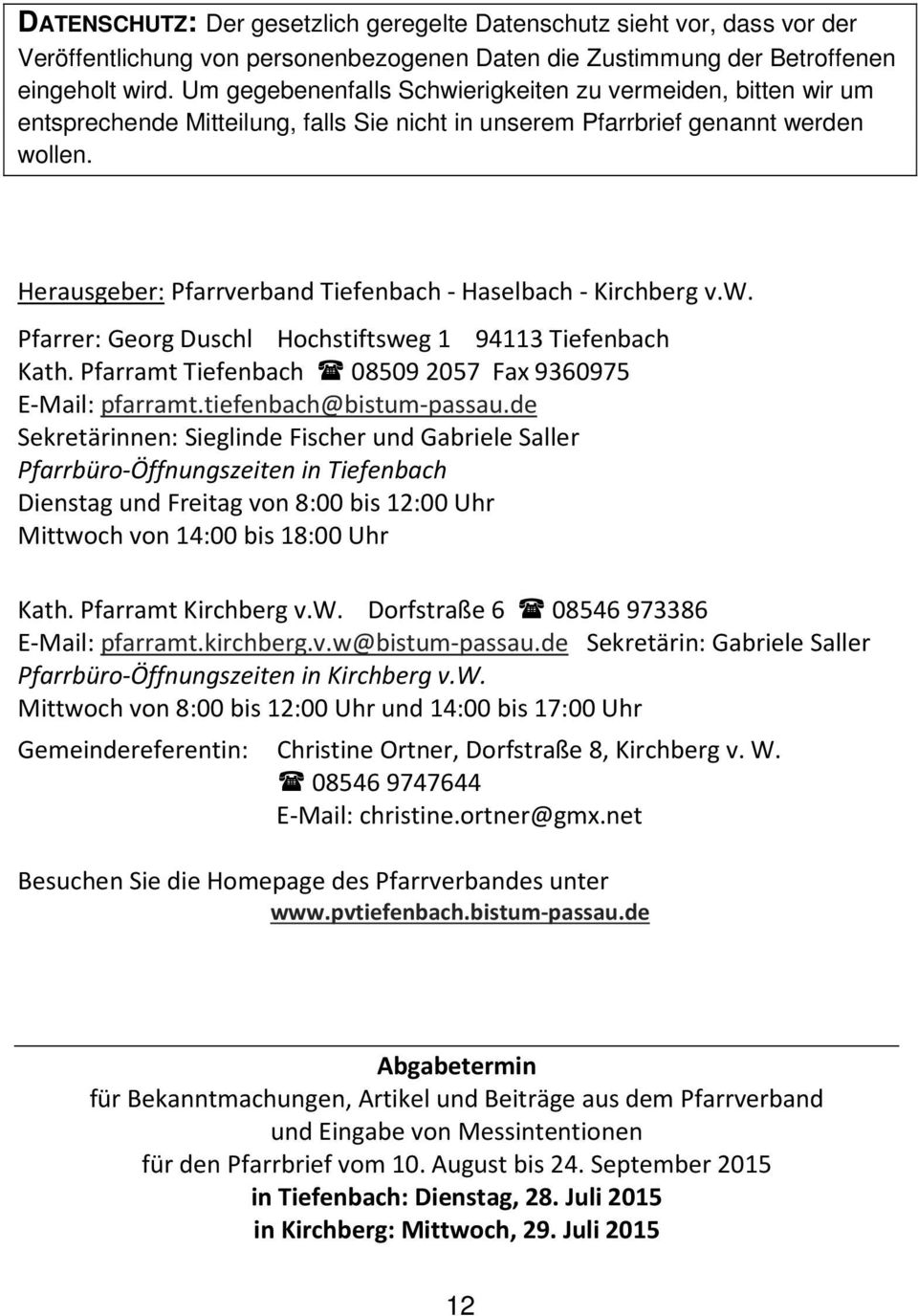 Herausgeber: Pfarrverband Tiefenbach - Haselbach - Kirchberg v.w. Pfarrer: Georg Duschl Hochstiftsweg 1 94113 Tiefenbach Kath. Pfarramt Tiefenbach 08509 2057 Fax 9360975 E-Mail: pfarramt.