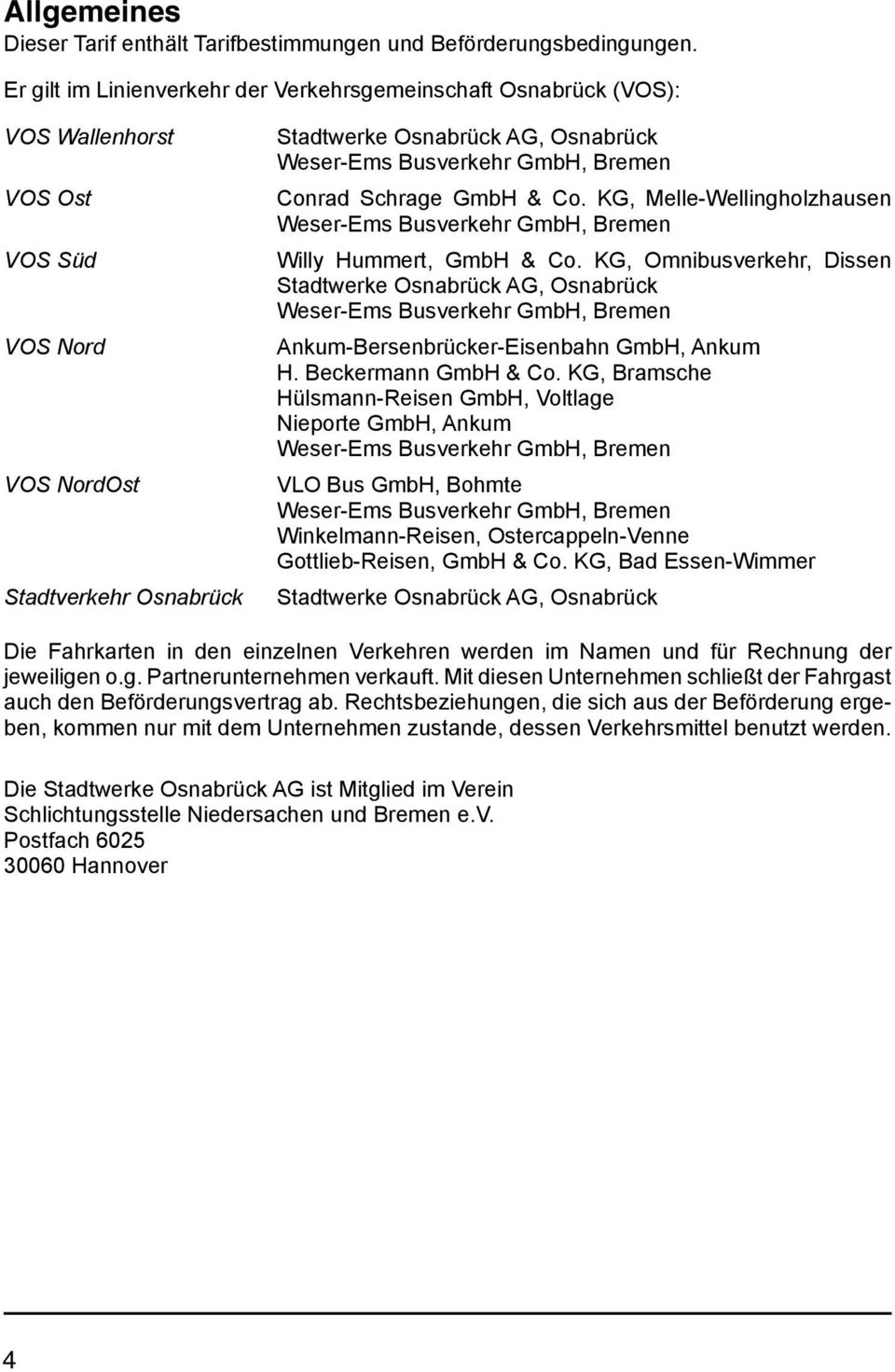 Schrage GmbH & Co. KG, Melle-Wellingholzhausen Weser-Ems Busverkehr GmbH, Bremen Willy Hummert, GmbH & Co.