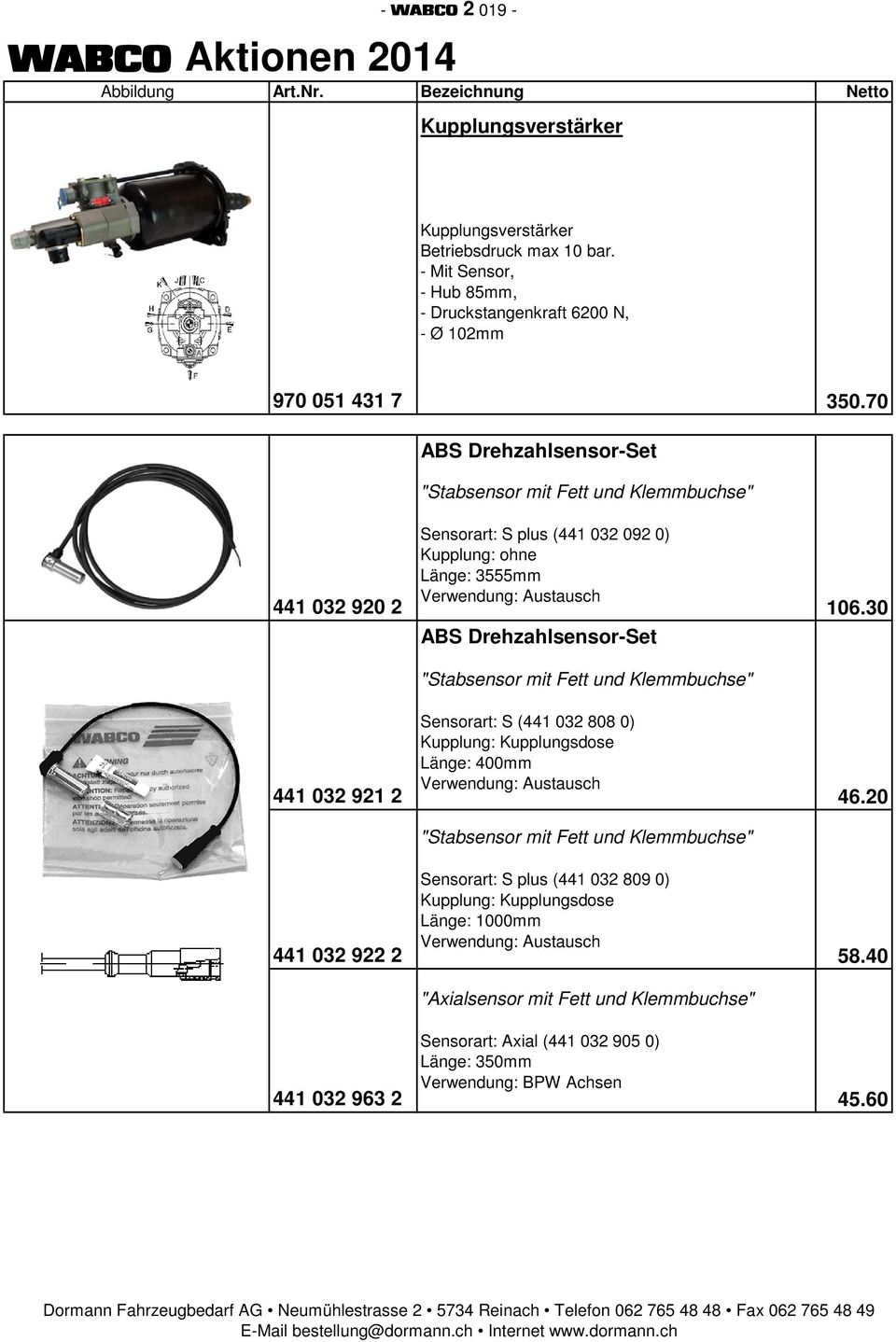 70 ABS Drehzahlsensor-Set "Stabsensor mit Fett und Klemmbuchse" Sensorart: S plus (441 032 092 0) Kupplung: ohne Länge: 3555mm Verwendung: Austausch 441 032 920 2 106.