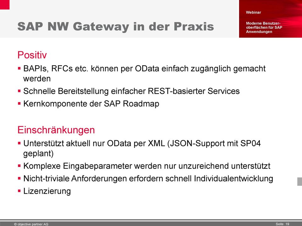 Services Kernkomponente der SAP Roadmap Einschränkungen Unterstützt aktuell nur OData per XML (JSON-Support