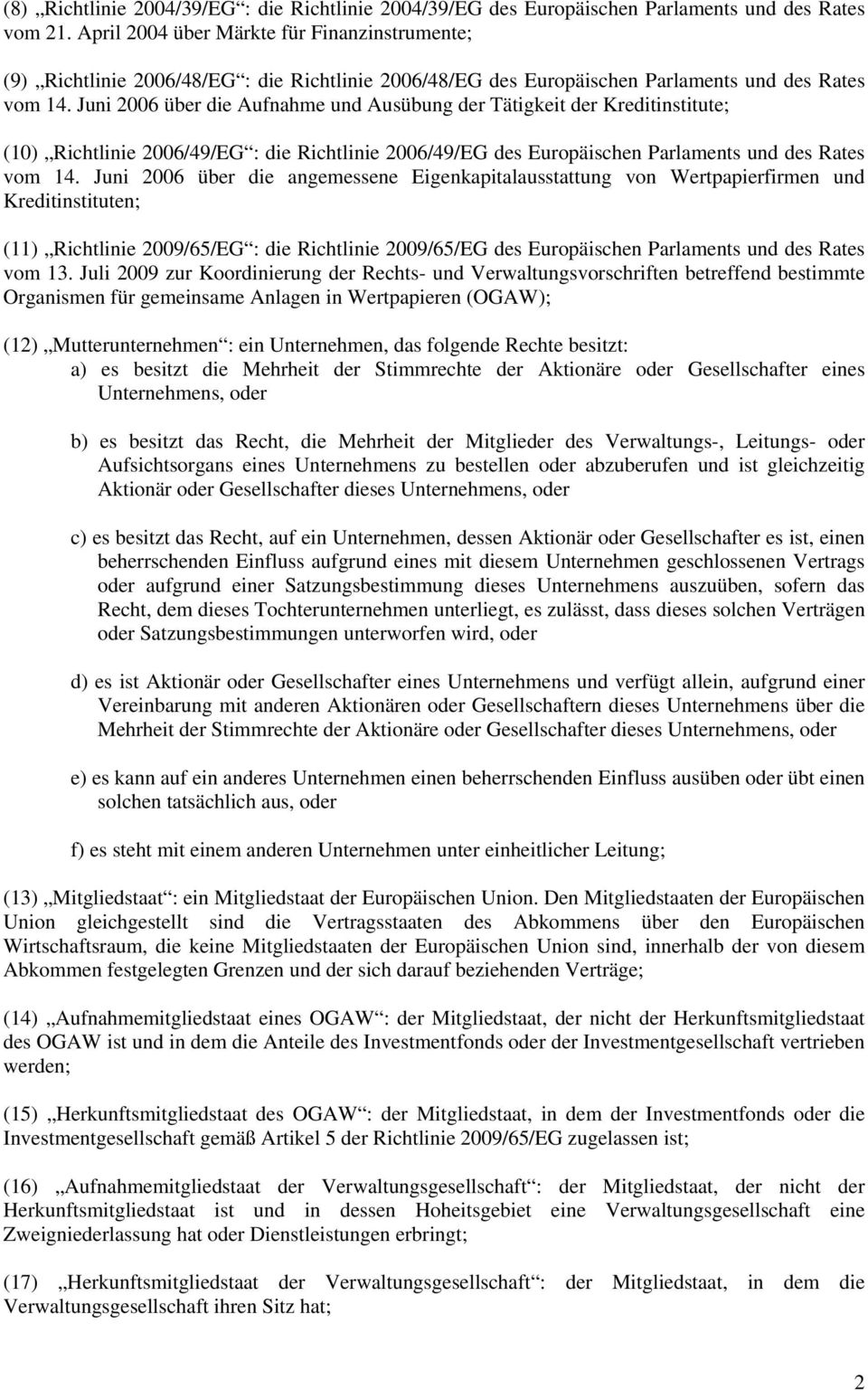 Juni 2006 über die Aufnahme und Ausübung der Tätigkeit der Kreditinstitute; (10) Richtlinie 2006/49/EG : die Richtlinie 2006/49/EG des Europäischen Parlaments und des Rates vom 14.