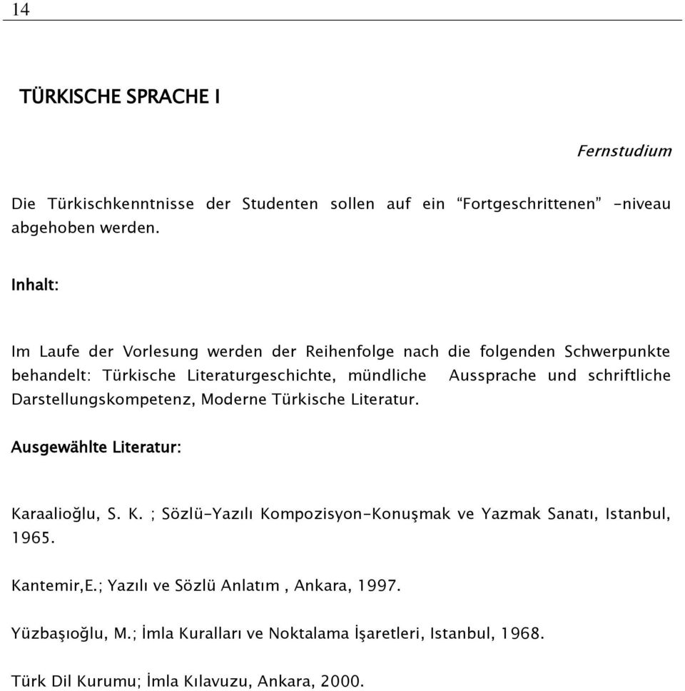 schriftliche Darstellungskompetenz, Moderne Türkische Literatur. Karaalioğlu, S. K. ; Sözlü-Yazılı Kompozisyon-Konuşmak ve Yazmak Sanatı, Istanbul, 1965.
