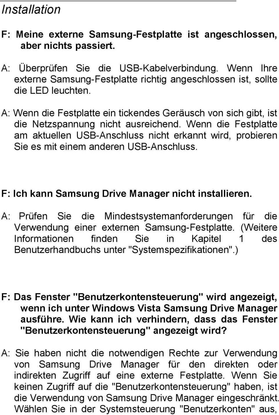 Wenn die Festplatte am aktuellen USB-Anschluss nicht erkannt wird, probieren Sie es mit einem anderen USB-Anschluss. F: Ich kann Samsung Drive Manager nicht installieren.