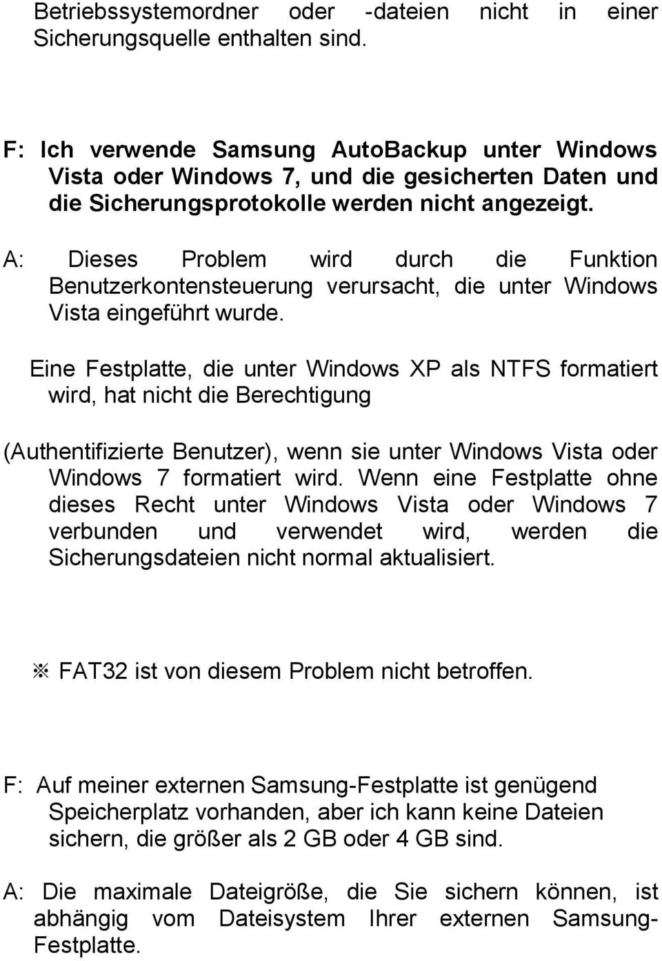 A: Dieses Problem wird durch die Funktion Benutzerkontensteuerung verursacht, die unter Windows Vista eingeführt wurde.
