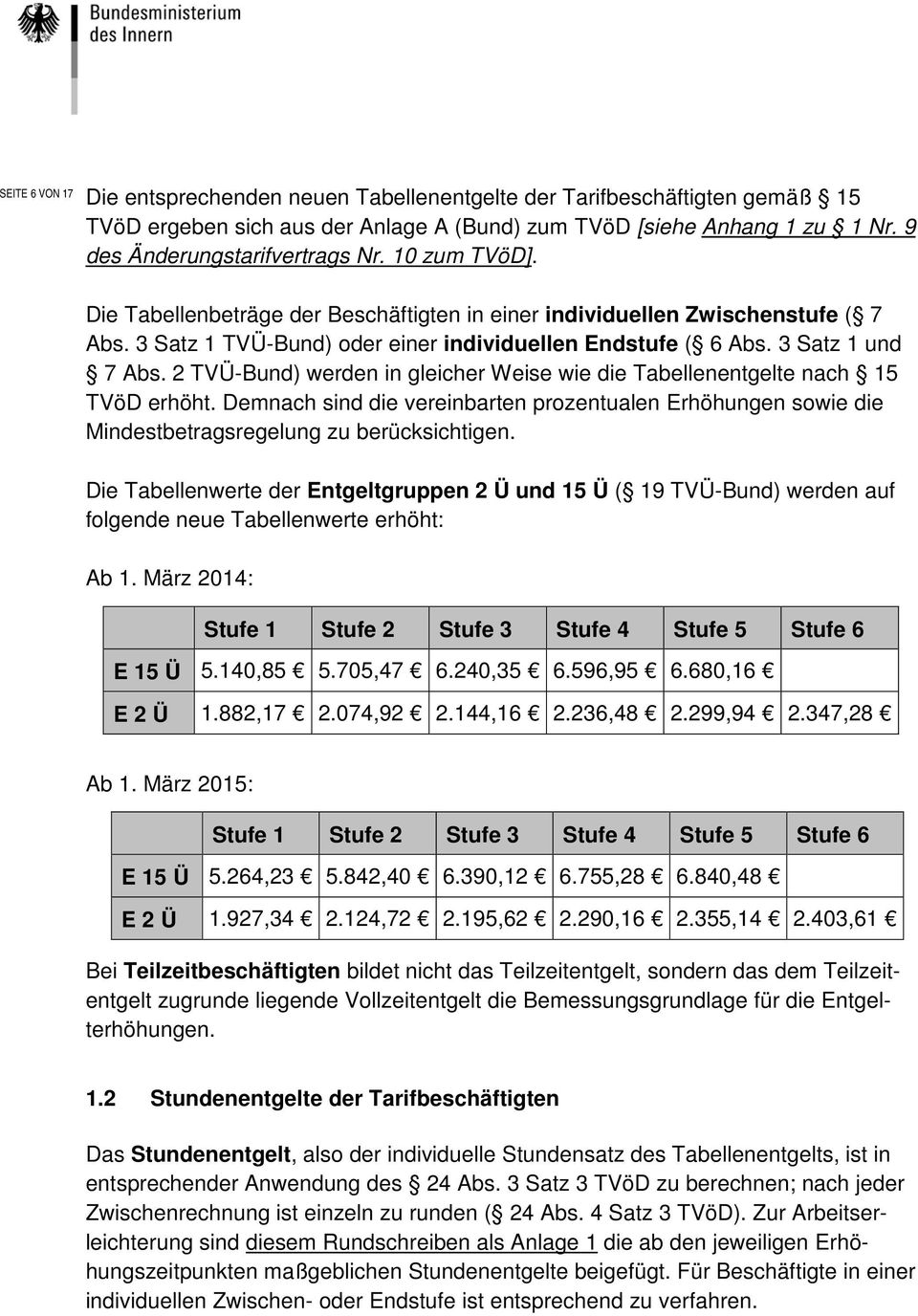 2 TVÜ-Bund) werden in gleicher Weise wie die Tabellenentgelte nach 15 TVöD erhöht. Demnach sind die vereinbarten prozentualen Erhöhungen sowie die Mindestbetragsregelung zu berücksichtigen.