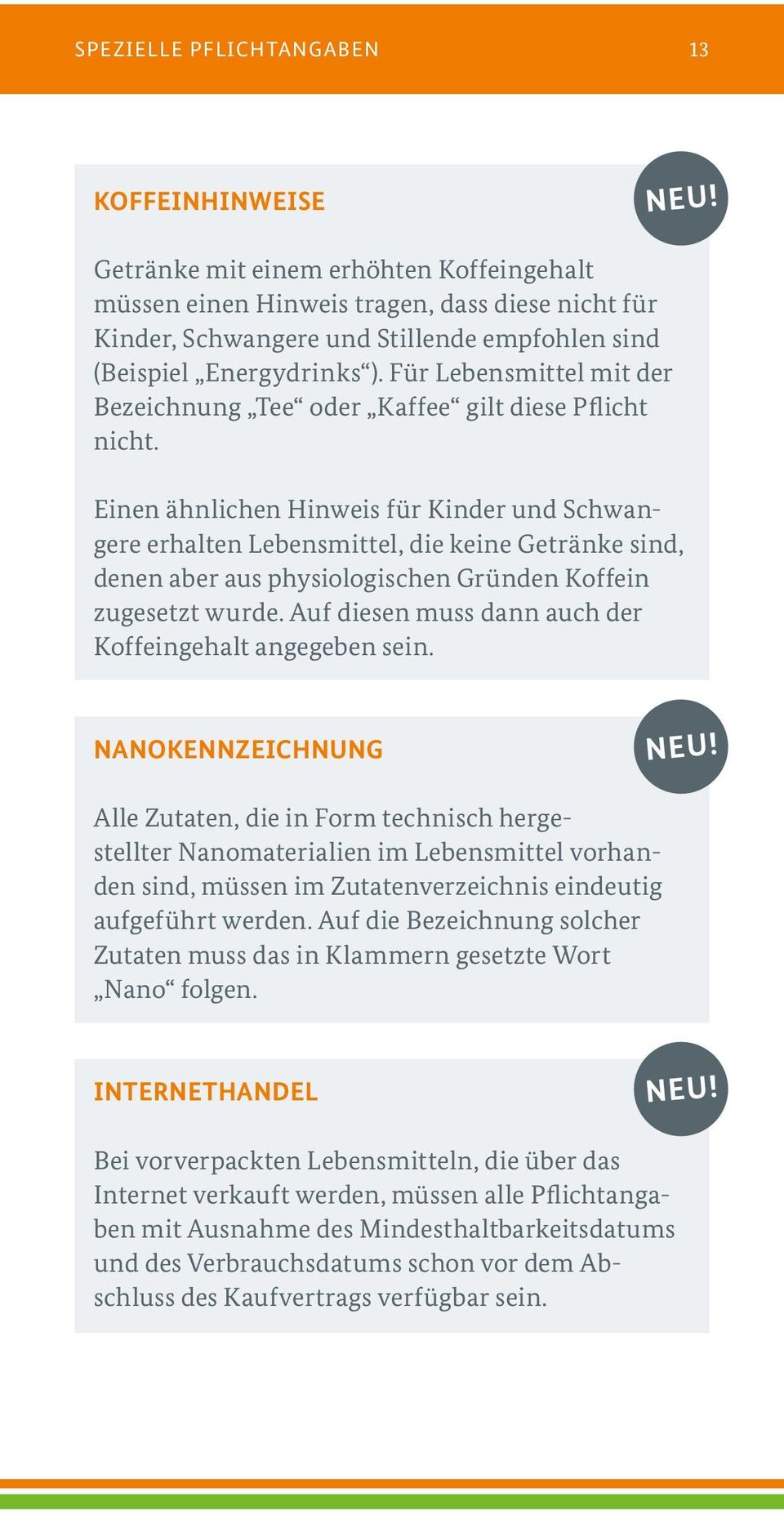 Einen ähnlichen Hinweis für Kinder und Schwangere erhalten Lebensmittel, die keine Getränke sind, denen aber aus physiologischen Gründen Koffein zugesetzt wurde.