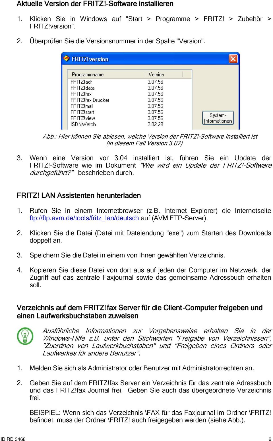 -Software wie im Dokument "Wie wird ein Update der FRITZ!-Software durchgeführt?" beschrieben durch. FRITZ! LAN Assistenten herunterladen 1. Rufen Sie in einem Internetbrowser (z.b. Internet Explorer) die Internetseite ftp://ftp.