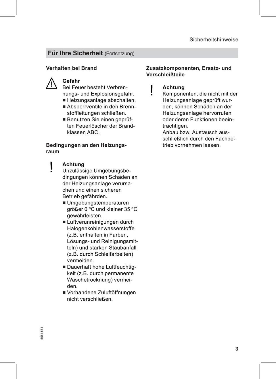 Achtung Unzulässige Umgebungsbedingungen können Schäden an der Heizungsanlage verursachen und einen sicheren Betrieb gefährden. & Umgebungstemperaturen größer 0 ºC und kleiner 35 ºC gewährleisten.