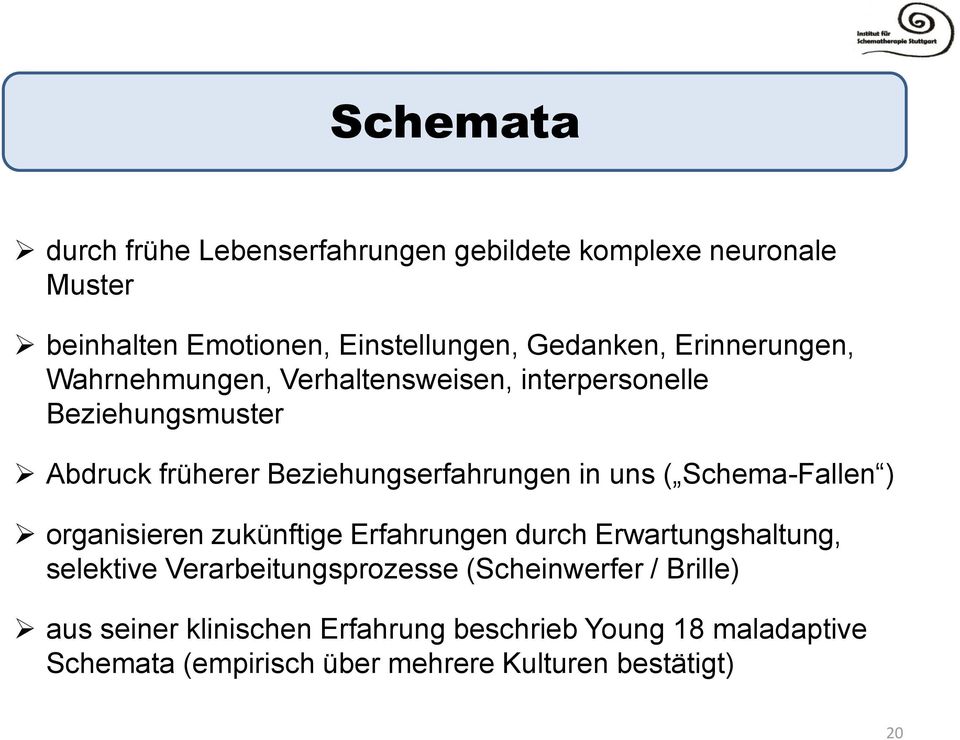 ( Schema-Fallen ) organisieren zukünftige Erfahrungen durch Erwartungshaltung, selektive Verarbeitungsprozesse (Scheinwerfer