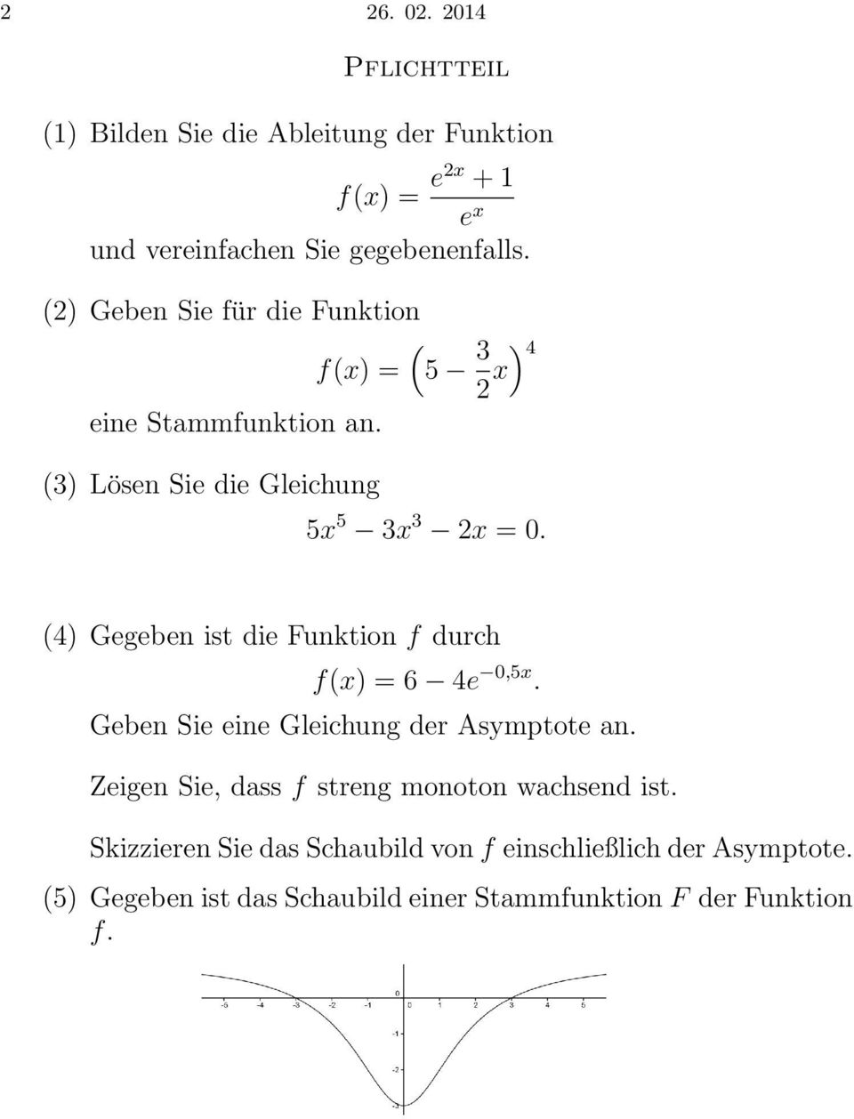 (4 Gegeben ist die Funktion f durch f(x = 6 4e,5x. Geben Sie eine Gleichung der Asymptote an.