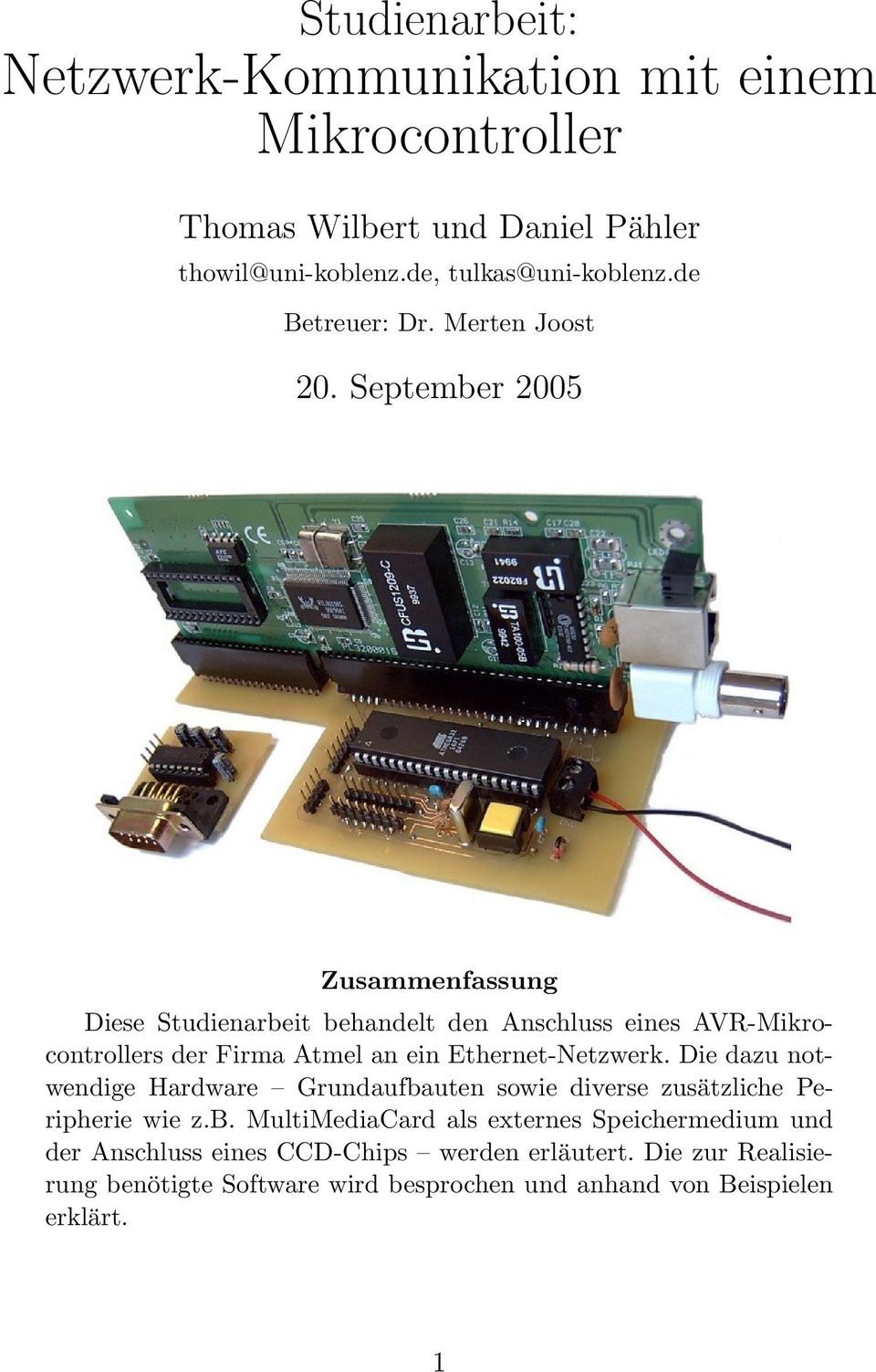 September 2005 Zusammenfassung Diese Studienarbeit behandelt den Anschluss eines AVR-Mikrocontrollers der Firma Atmel an ein Ethernet-Netzwerk.
