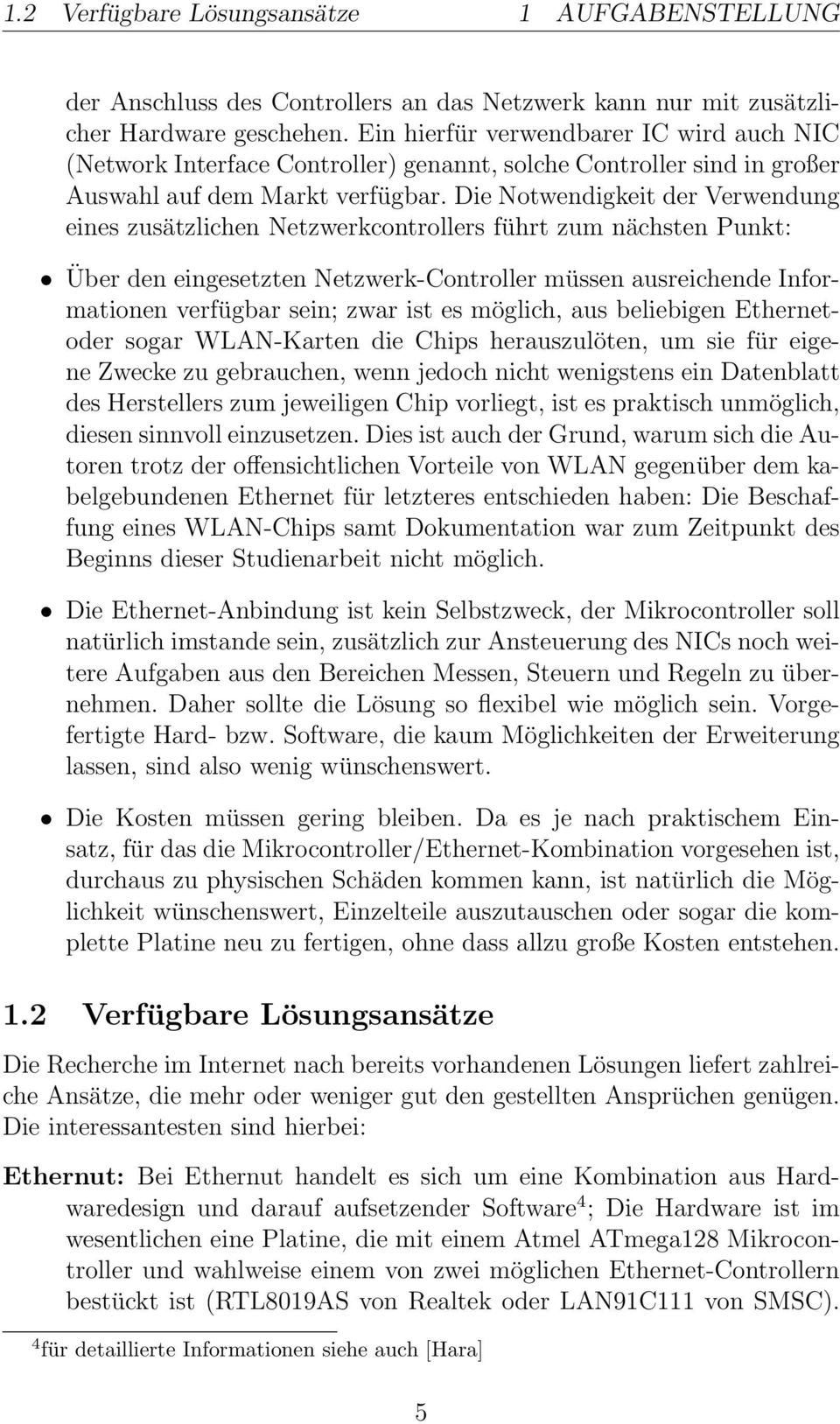 Die Notwendigkeit der Verwendung eines zusätzlichen Netzwerkcontrollers führt zum nächsten Punkt: Über den eingesetzten Netzwerk-Controller müssen ausreichende Informationen verfügbar sein; zwar ist