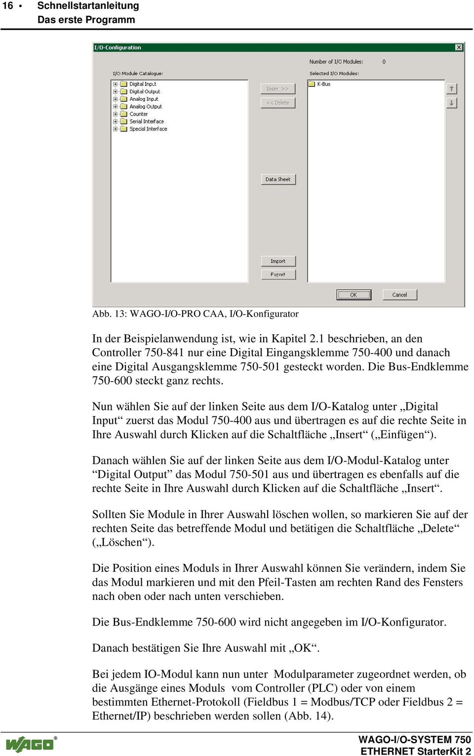 Nun wählen Sie auf der linken Seite aus dem I/O-Katalog unter Digital Input zuerst das Modul 750-400 aus und übertragen es auf die rechte Seite in Ihre Auswahl durch Klicken auf die Schaltfläche