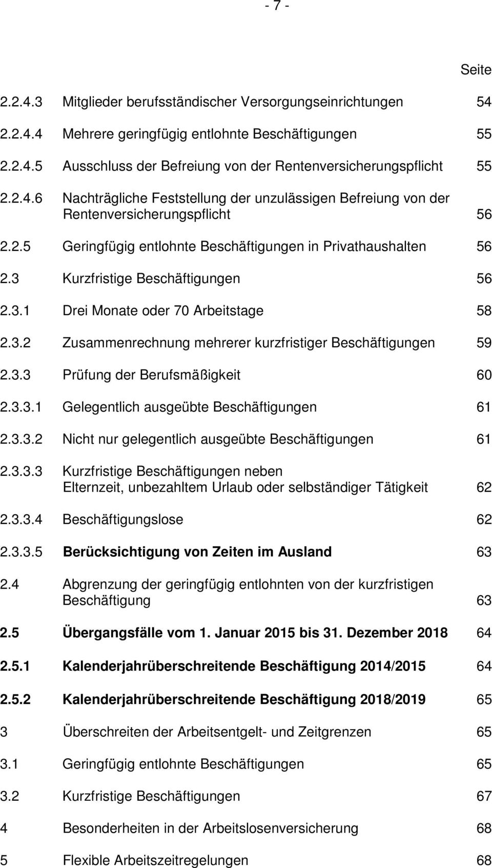 3 Kurzfristige Beschäftigungen 56 2.3.1 Drei Monate oder 70 Arbeitstage 58 2.3.2 Zusammenrechnung mehrerer kurzfristiger Beschäftigungen 59 2.3.3 Prüfung der Berufsmäßigkeit 60 2.3.3.1 Gelegentlich ausgeübte Beschäftigungen 61 2.