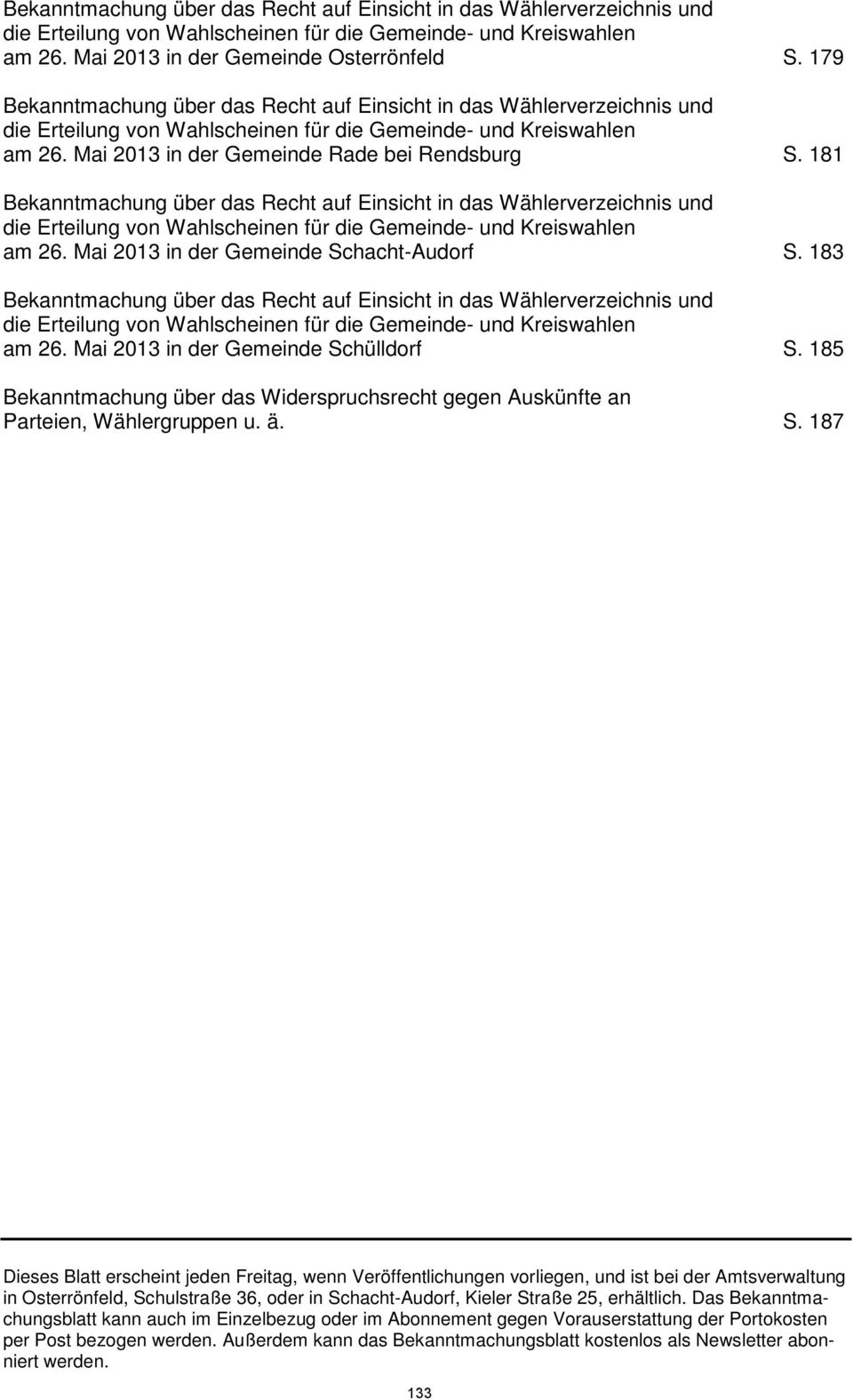 181 Bekanntmachung über das Recht auf Einsicht in das Wählerverzeichnis und die Erteilung von Wahlscheinen für die Gemeinde- und Kreiswahlen am 26. Mai 2013 in der Gemeinde Schacht-Audorf S.