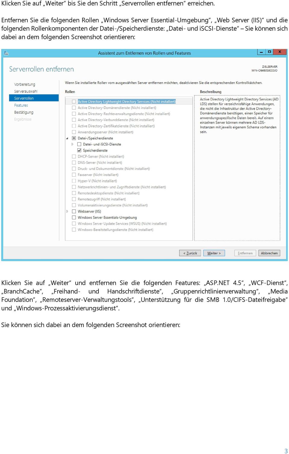 iscsi-dienste Sie können sich dabei an dem folgenden Screenshot orientieren: Klicken Sie auf Weiter und entfernen Sie die folgenden Features: ASP.NET 4.