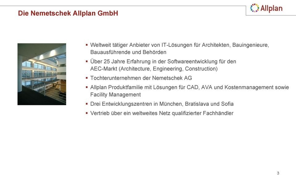 Tochterunternehmen der Nemetschek AG Allplan Produktfamilie mit Lösungen für CAD, AVA und Kostenmanagement sowie Facility