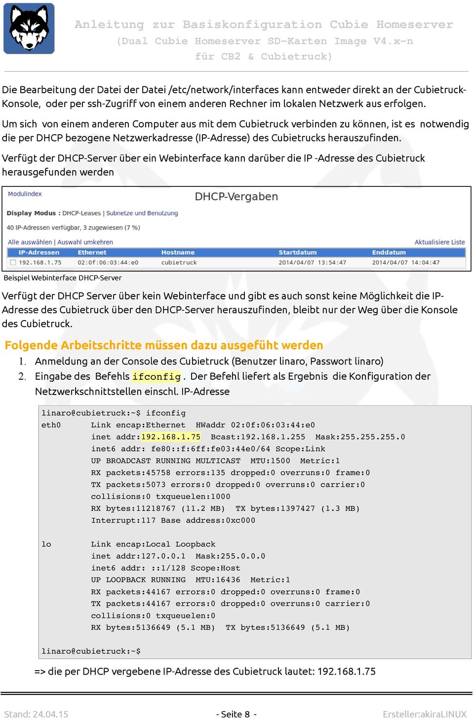 Verfügt der DHCP-Server über ein Webinterface kann darüber die IP -Adresse des Cubietruck herausgefunden werden Beispiel Webinterface DHCP-Server Verfügt der DHCP Server über kein Webinterface und