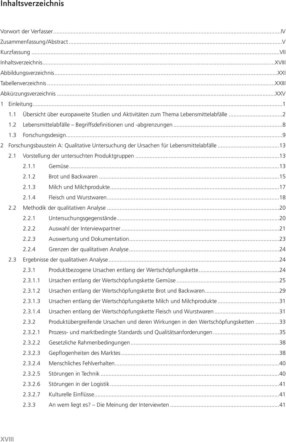 ..9 2 Forschungsbaustein A: Qualitative Untersuchung der Ursachen für Lebensmittelabfälle...13 2.1 Vorstellung der untersuchten Produktgruppen...13 2.1.1 Gemüse...13 2.1.2 Brot und Backwaren...15 2.1.3 Milch und Milchprodukte.