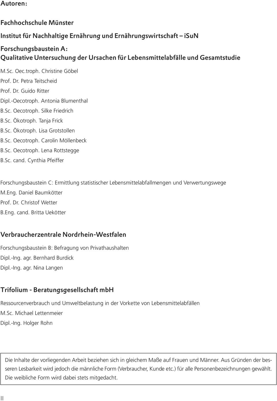 Sc. Oecotroph. Carolin Möllenbeck B.Sc. Oecotroph. Lena Rottstegge B.Sc. cand. Cynthia Pfeiffer Forschungsbaustein C: Ermittlung statistischer Lebensmittelabfallmengen und Verwertungswege M.Eng.