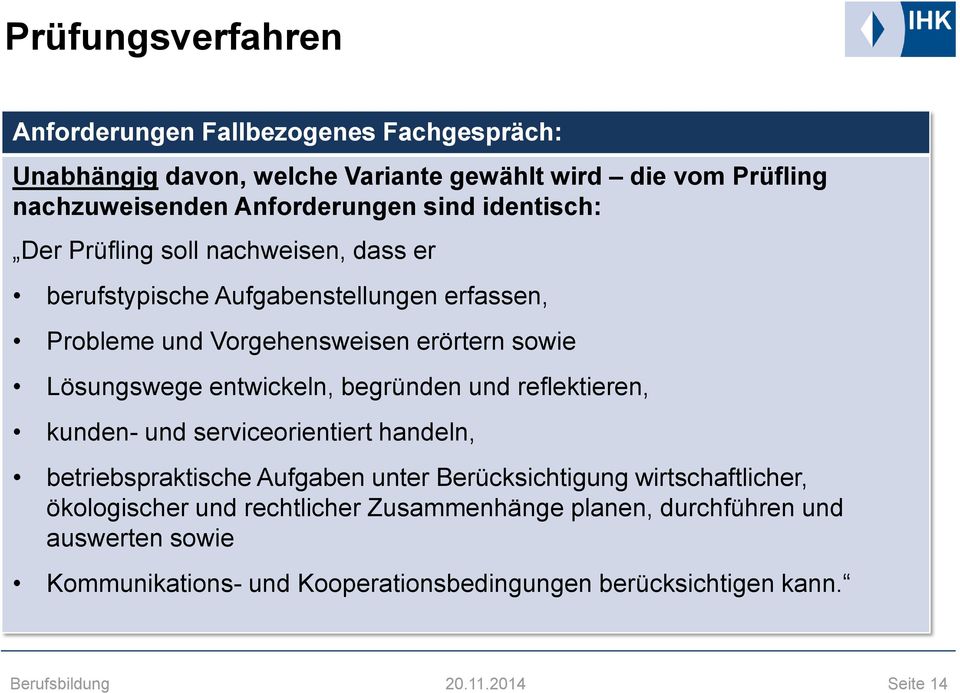 entwickeln, begründen und reflektieren, kunden- und serviceorientiert handeln, betriebspraktische Aufgaben unter Berücksichtigung wirtschaftlicher,