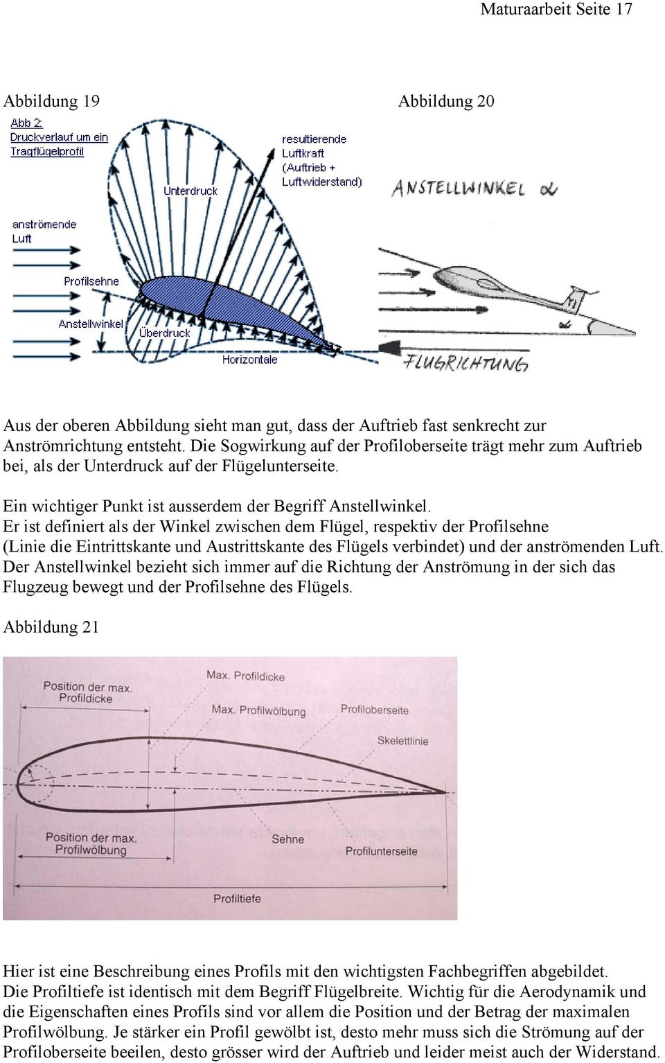 Er ist definiert als der Winkel zwischen dem Flügel, respektiv der Profilsehne (Linie die Eintrittskante und Austrittskante des Flügels verbindet) und der anströmenden Luft.
