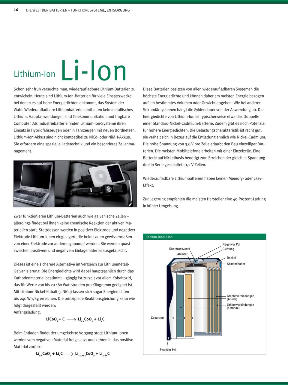 Wiederaufladbare Lithiumbatterien enthalten kein metallisches Lithium. Hauptanwendungen sind Telekommunikation und tragbare Computer.