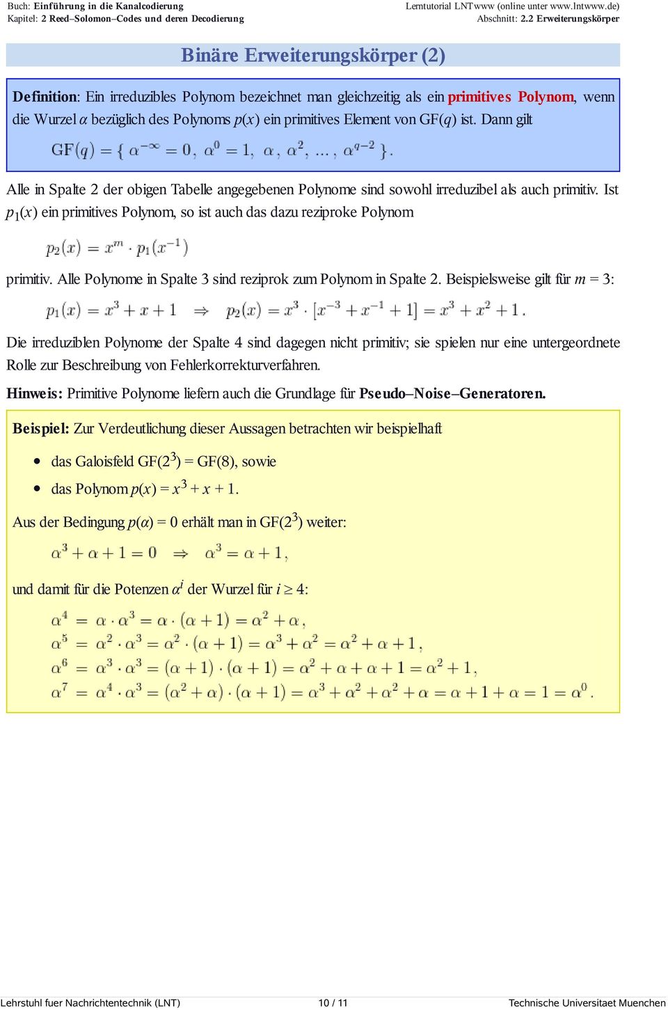 Ist p 1 (x) ein primitives Polynom, so ist auch das dazu reziproke Polynom primitiv. Alle Polynome in Spalte 3 sind reziprok zum Polynom in Spalte 2.