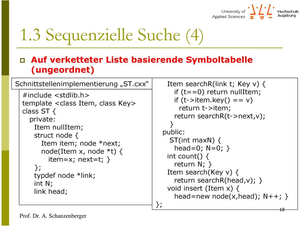 key() == v) class ST { return t->item; private: return searchr(t->next,v); Item nullitem; } struct node { public: Item item; node *next; ST(int maxn) {