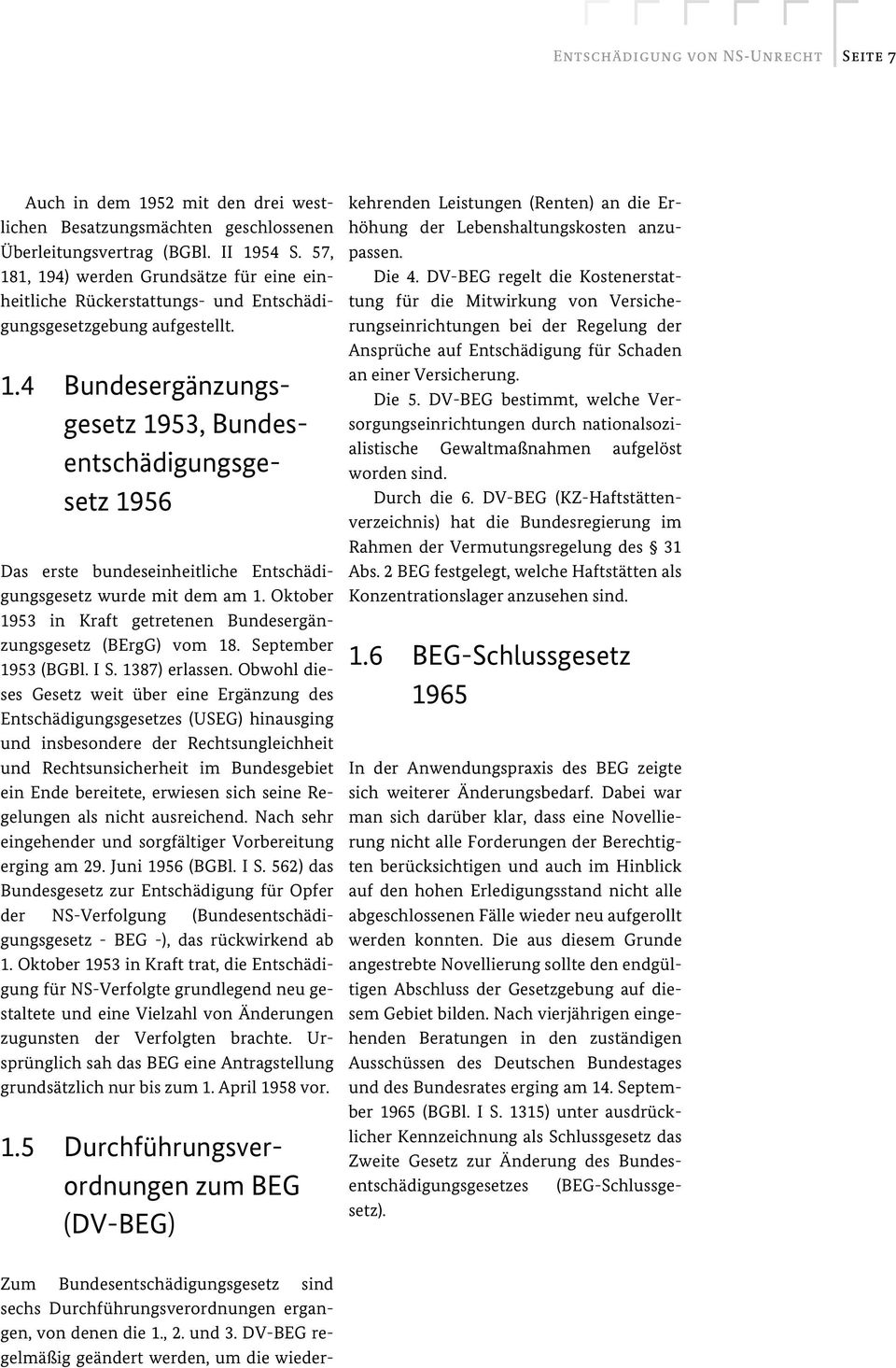 Oktober 1953 in Kraft getretenen Bundesergänzungsgesetz (BErgG) vom 18. September 1953 (BGBl. I S. 1387) erlassen.