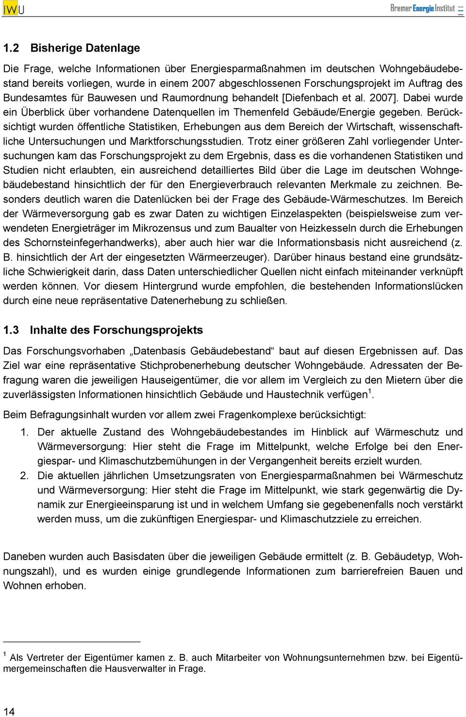 Berücksichtigt wurden öffentliche Statistiken, Erhebungen aus dem Bereich der Wirtschaft, wissenschaftliche Untersuchungen und Marktforschungsstudien.