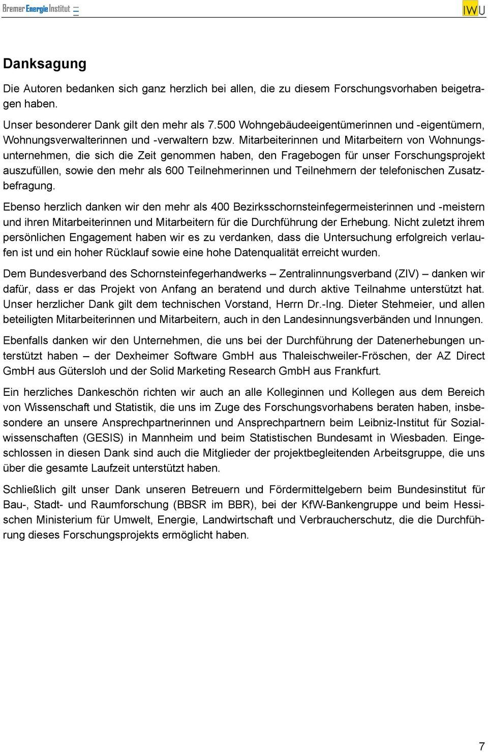 Mitarbeiterinnen und Mitarbeitern von Wohnungsunternehmen, die sich die Zeit genommen haben, den Fragebogen für unser Forschungsprojekt auszufüllen, sowie den mehr als 600 Teilnehmerinnen und