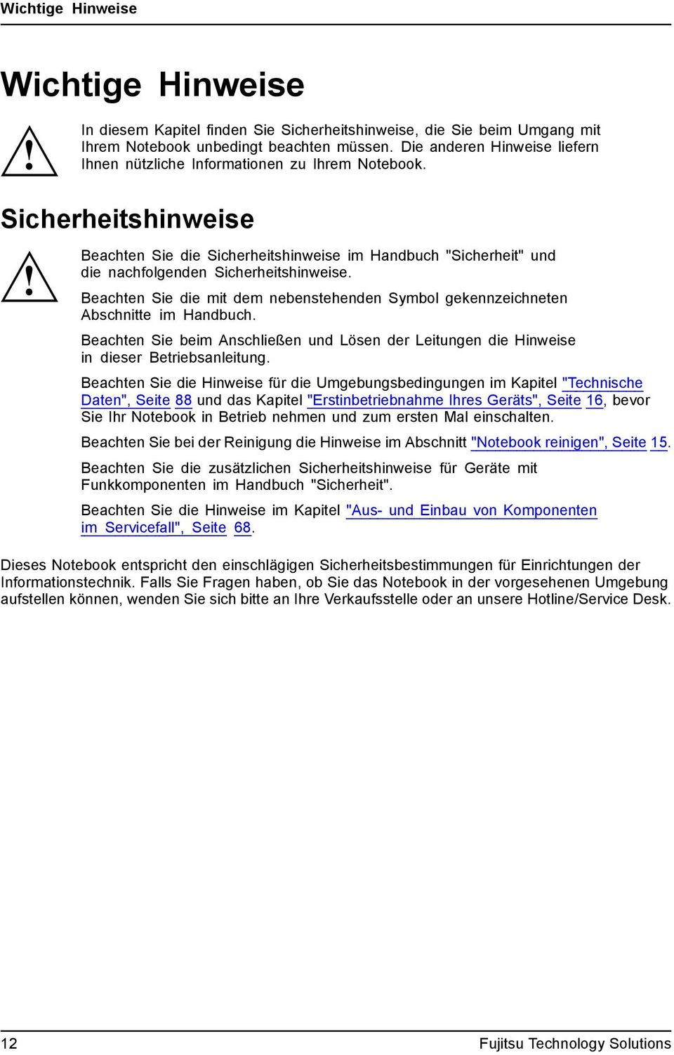 Sicherheitshinweise Beachten Sie die Sicherheitshinweise im Handbuch "Sicherheit" und die nachfolgenden Sicherheitshinweise.