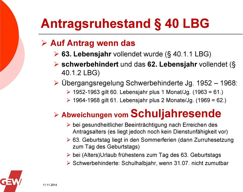 ) Abweichungen vom Schuljahresende bei gesundheitlicher Beeinträchtigung nach Erreichen des Antragsalters (es liegt jedoch noch kein Dienstunfähigkeit vor) 63.