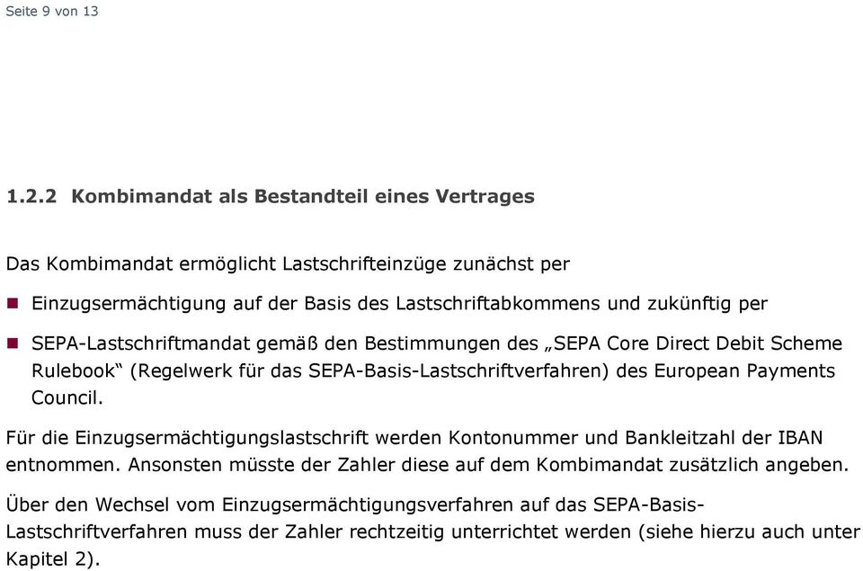 per SEPA-Lastschriftmandat gemäß den Bestimmungen des SEPA Core Direct Debit Scheme Rulebook (Regelwerk für das SEPA-Basis-Lastschriftverfahren) des European Payments Council.