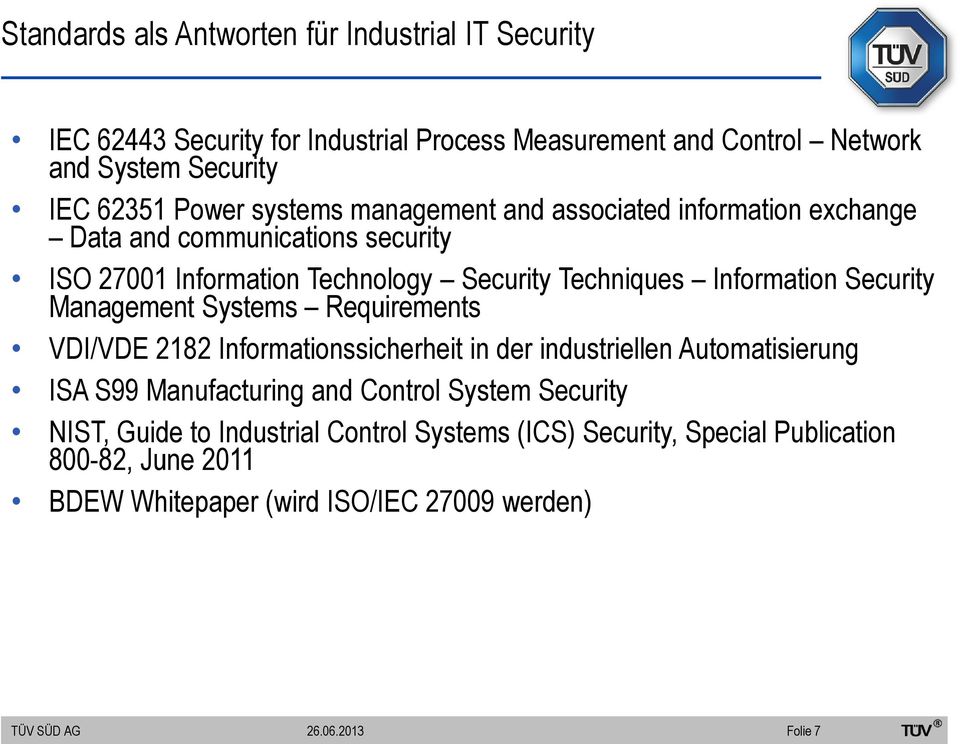 Information Security Management Systems Requirements VDI/VDE 2182 Informationssicherheit in der industriellen Automatisierung ISA S99 Manufacturing and