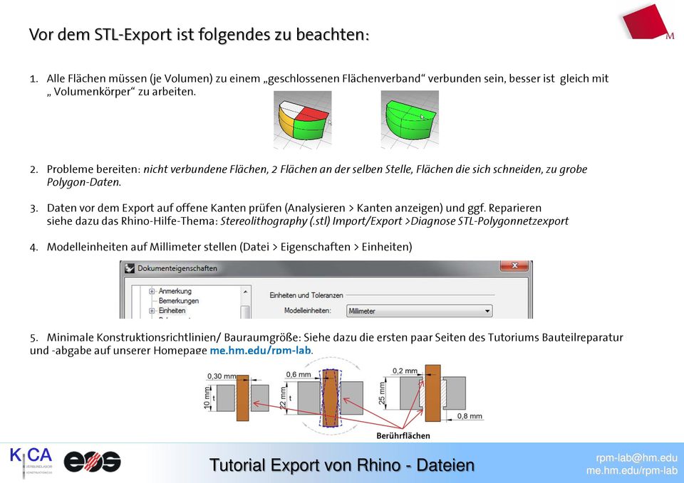 Daten vor dem Export auf offene Kanten prüfen (Analysieren > Kanten anzeigen) und ggf. Reparieren siehe dazu das Rhino-Hilfe-Thema: Stereolithography (.